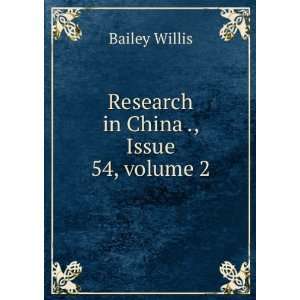  Research in China ., Issue 54,Â volume 2 Bailey Willis 