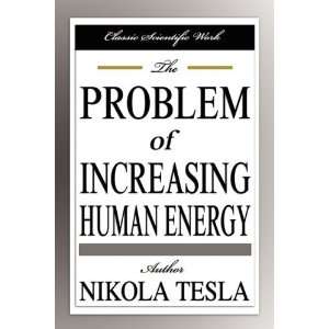  Problem of Increasing Human Energy [Paperback]: Nikola Tesla: Books