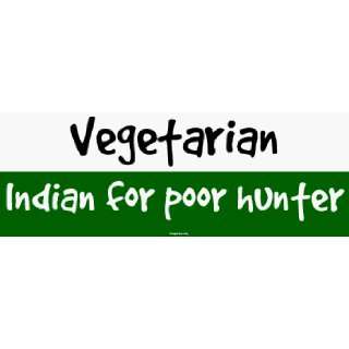  Vegetarian Indian for poor hunter Bumper Sticker 
