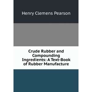   Text Book of Rubber Manufacture Henry Clemens Pearson Books