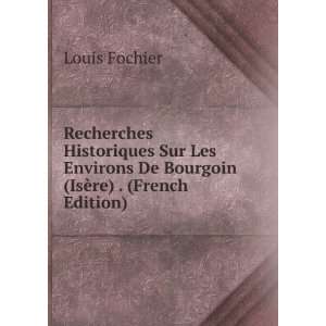   Historiques Sur Les Environs De Bourgoin (IsÃ¨re) . (French Edition