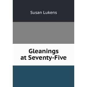  Gleanings at Seventy Five Susan Lukens Books
