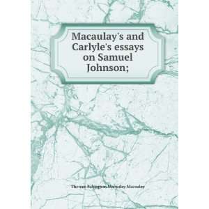   essays on Samuel Johnson;: Thomas Babington Macaulay Macaulay: Books