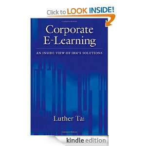 Corporate E Learning: An Inside View of IBMs Solutions: Luther Tai 