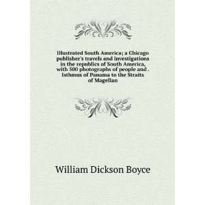   of Panama to the Straits of Magellan William Dickson Boyce Books