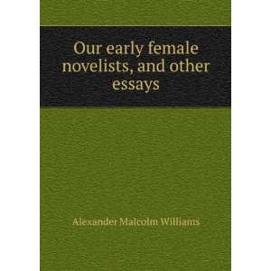   female novelists, and other essays Alexander Malcolm Williams Books