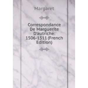   De Marguerite Dautriche 1506 1511 (French Edition) Margaret Books