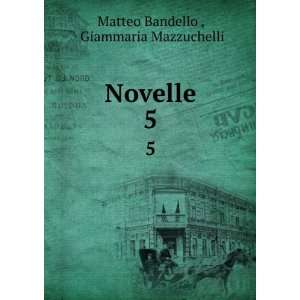  Novelle. 5 Giammaria Mazzuchelli Matteo Bandello  Books