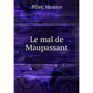  Le mal de Maupassant: Maurice Pillet: Books