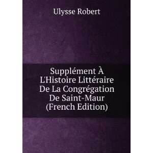   CongrÃ©gation De Saint Maur (French Edition) Ulysse Robert Books
