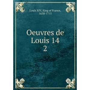    Oeuvres de Louis 14. 2 King of France, 1638 1715 Louis XIV Books