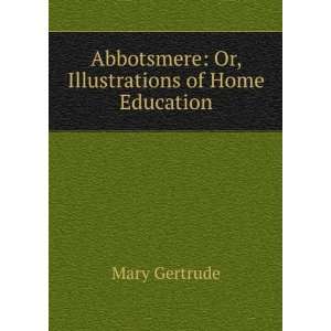   Abbotsmere Or, Illustrations of Home Education Mary Gertrude Books