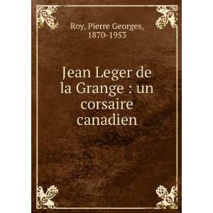  Jean Leger de la Grange  un corsaire canadien Pierre 