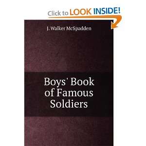  Boys Book of Famous Soldiers: J. Walker McSpadden: Books