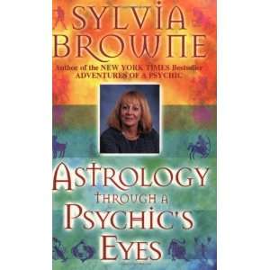   Astrology Through a Psychics Eyes [Paperback]: Sylvia Browne: Books