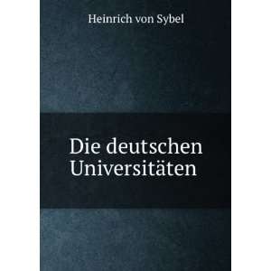    Die deutschen UniversitÃ¤ten . Heinrich von Sybel Books
