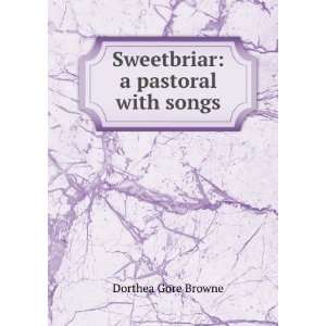  Sweetbriar A Pastoral with Songs Dorthea Gore Browne 
