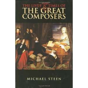   and Times of the Great Composers [Hardcover] Michael Steen Books