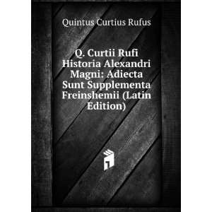 Curtii Rufi Historia Alexandri Magni: Adiecta Sunt Supplementa 