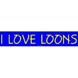  I LOVE LOONS Bumper Sticker: Automotive