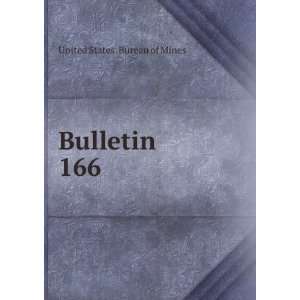  Bulletin. 166 United States. Bureau of Mines Books