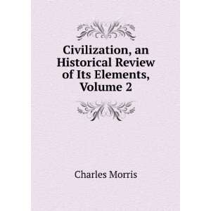   an Historical Review of Its Elements, Volume 2 Charles Morris Books