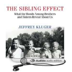 The Sibling Effect What the Bonds among Brothers and Sisters Reveal 