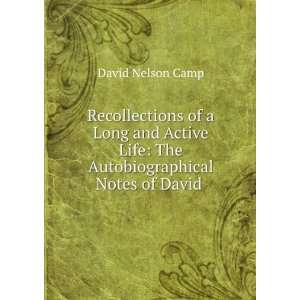   Life: The Autobiographical Notes of David .: David Nelson Camp: Books