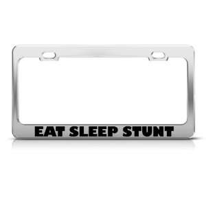  Eat Sleep Stunt Metal license plate frame Tag Holder 
