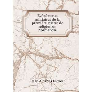   ¨re guerre de religion en Normandie Jean Charles Escher Books