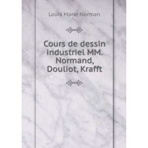   industriel MM. Normand, Douliot, Krafft: Louis Marie Norman: Books