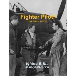  Fighter Pilot (New Edition 12/2011): Victor E Bast: Books