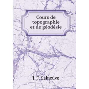    Cours de topographie et de gÃ©odÃ©sie: J. F. Salneuve: Books