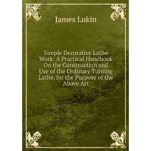   Turning Lathe, for the Purpose of the Above Art: James Lukin: Books