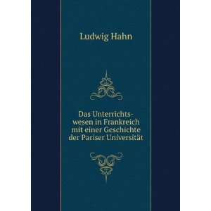   mit einer Geschichte der Pariser UniversitÃ¤t: Ludwig Hahn: Books