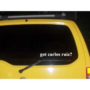  got carlos ruiz? Funny decal sticker Brand New 