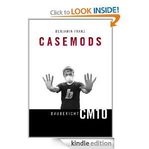 Casemods Baubericht CM10 (German Edition) Benjamin Franz  