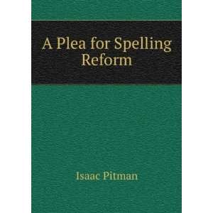  A Plea for Spelling Reform Isaac Pitman Books