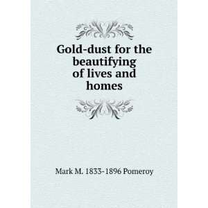   the beautifying of lives and homes Mark M. 1833 1896 Pomeroy Books