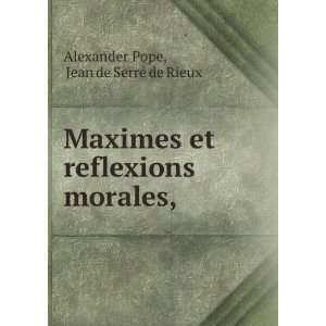   reflexions morales, Jean de SerrÃ© de Rieux Alexander Pope Books