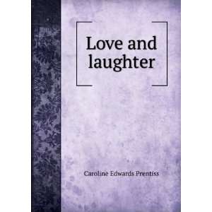 Love and laughter: Caroline Edwards Prentiss: Books
