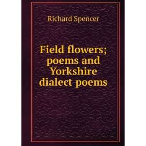  Field flowers; poems and Yorkshire dialect poems: Richard 