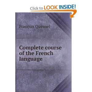    Complete Course of the French Language FranÃ§ois Quesnel Books
