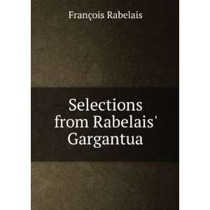  Selections from Rabelais Gargantua FranÃ§ois Rabelais Books