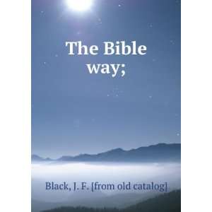  The Bible way; J. F. [from old catalog] Black Books