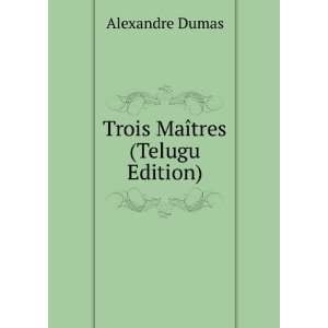  Trois MaÃ®tres (Telugu Edition): Alexandre Dumas: Books