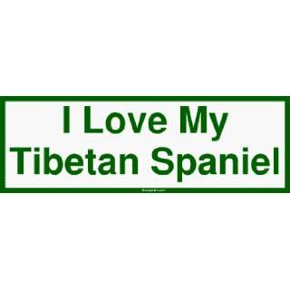  I Love My Tibetan Spaniel Large Bumper Sticker Automotive