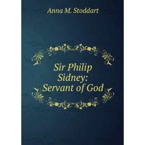  Sir Philip Sidney Servant of God Anna M. Stoddart Books
