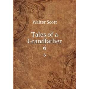  Tales of a Grandfather. 6 Walter Scott Books