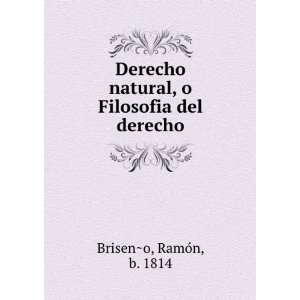   natural, o Filosofia del derecho RamoÌn, b. 1814 BrisenÌ?o Books